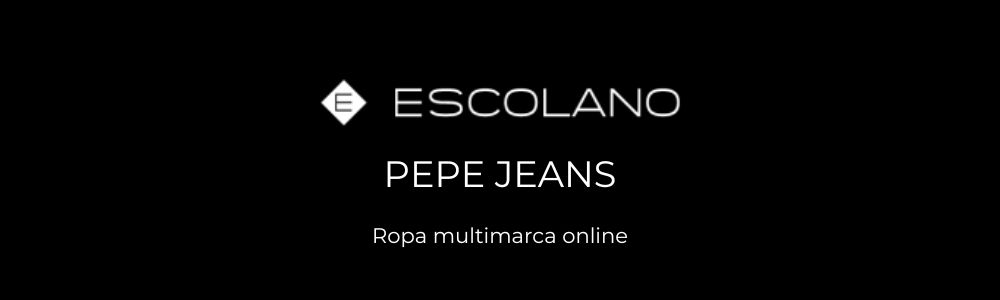 Ropa Pepe Jeans online - escolano moda - ropa multimarca - tienda multimarca online
